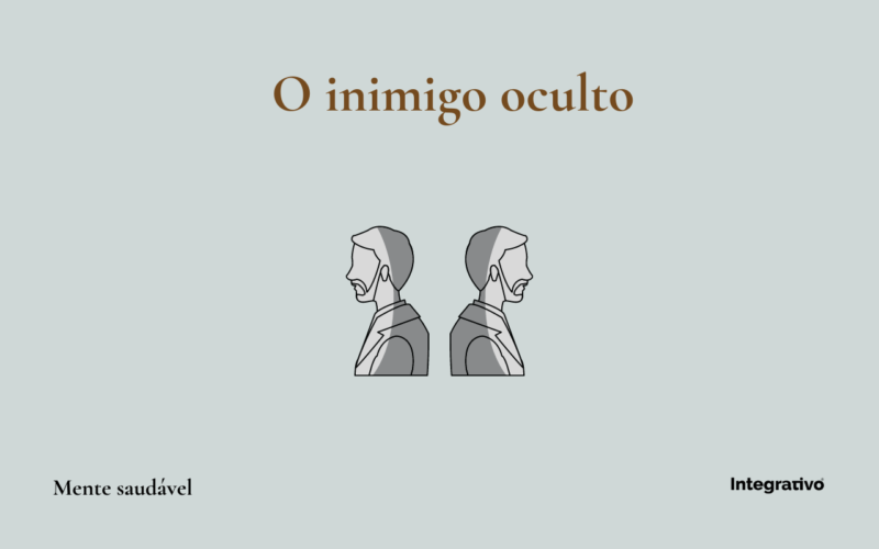 O inimigo oculto e a inconsciência de si mesmo